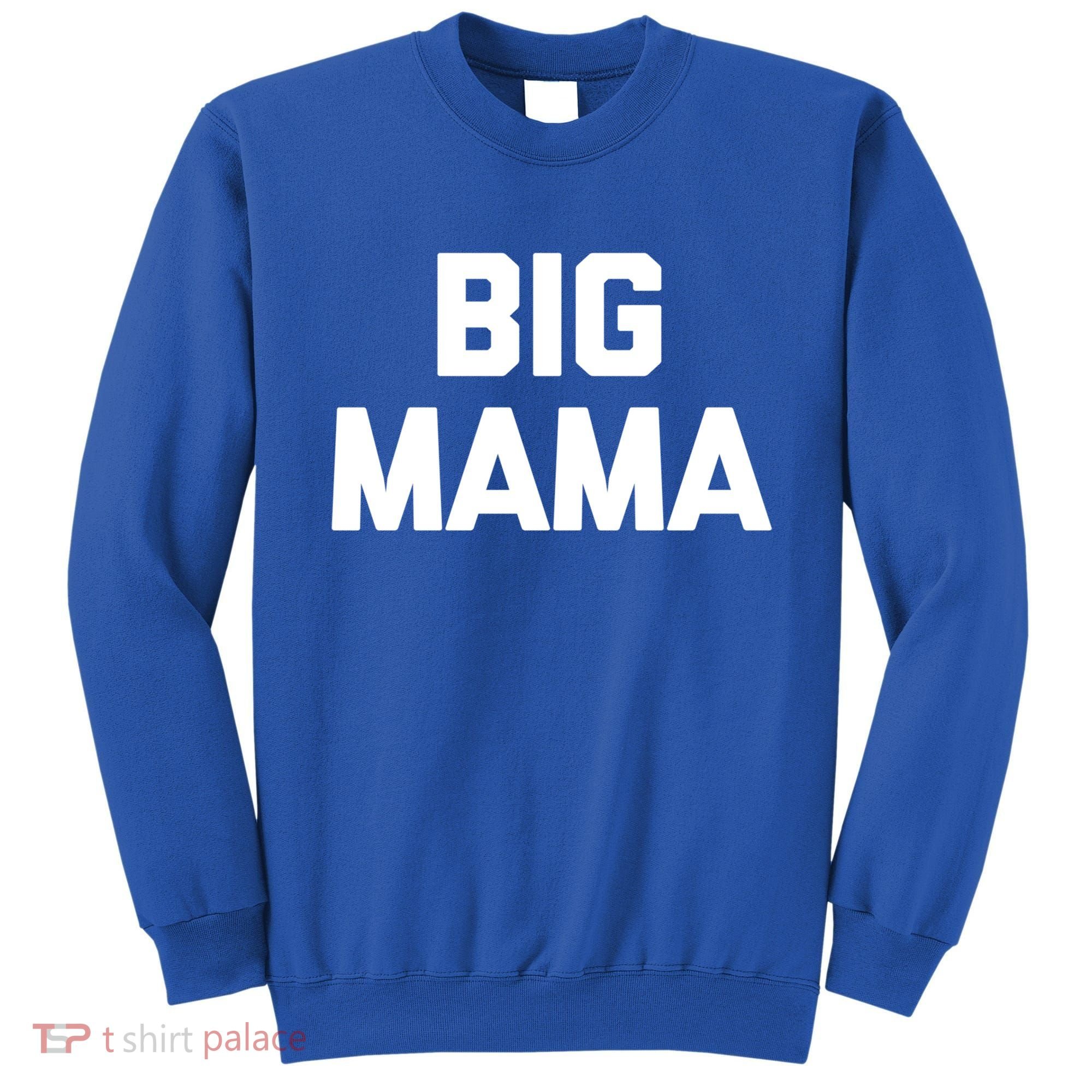 Big Mama Gift Funny Saying Sarcastic Novelty Cute Mom Great Gift Sweatshirt