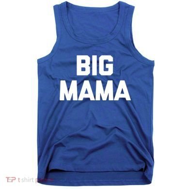 Big Mama Gift Funny Saying Sarcastic Novelty Cute Mom Great Gift Tank Top