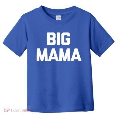 Big Mama Gift Funny Saying Sarcastic Novelty Cute Mom Great Gift Toddler T-Shirt