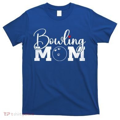 Bowling Mom Great Gift T-Shirt
