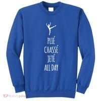 Ballet Meaningful Gift Dance Ballet Top Plie Chasse Jete All Day Sweatshirt thumb 0