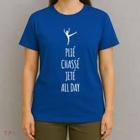 Ballet Meaningful Gift Dance Ballet Top Plie Chasse Jete All Day T-Shirt thumb 4