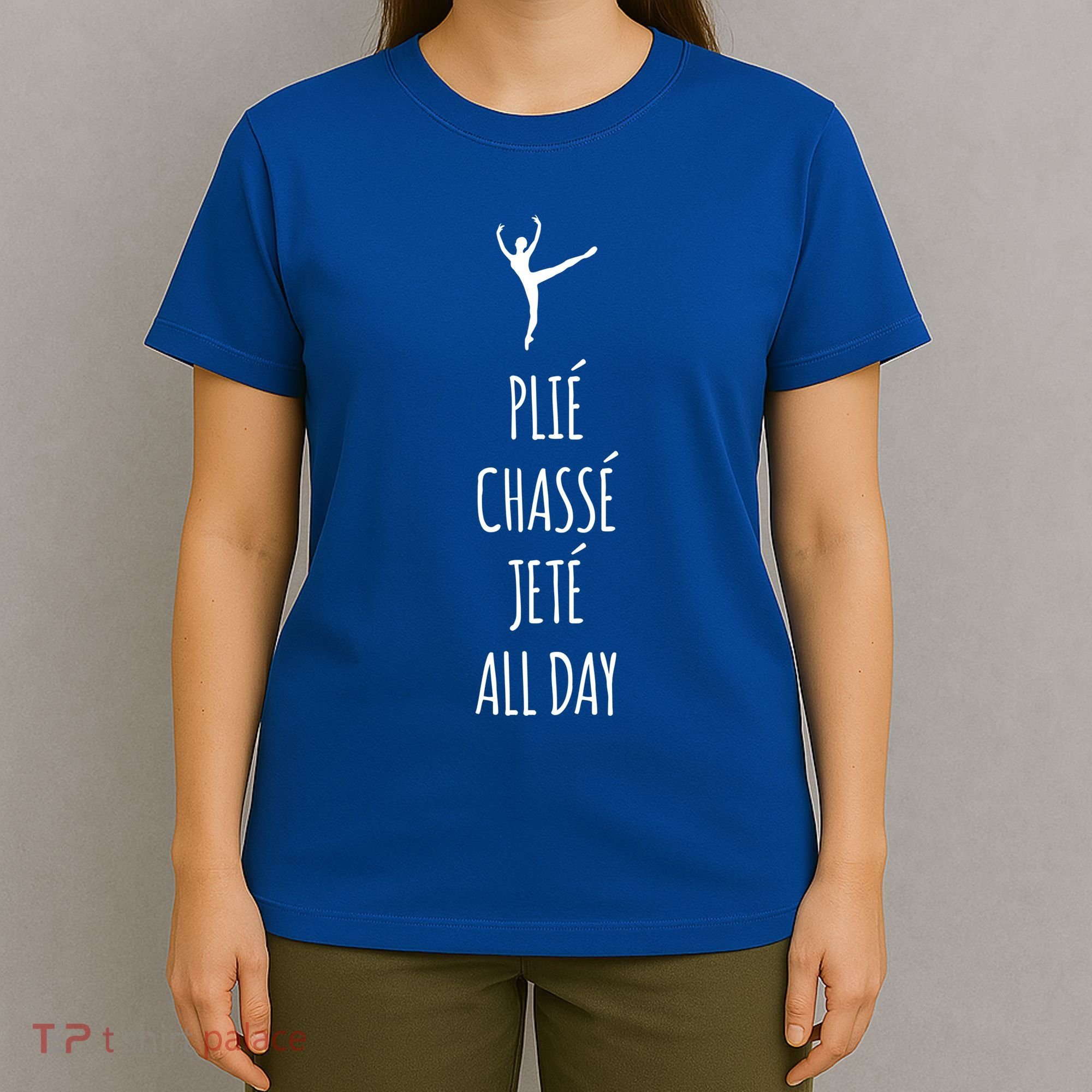 Ballet Meaningful Gift Dance Ballet Top Plie Chasse Jete All Day T-Shirt