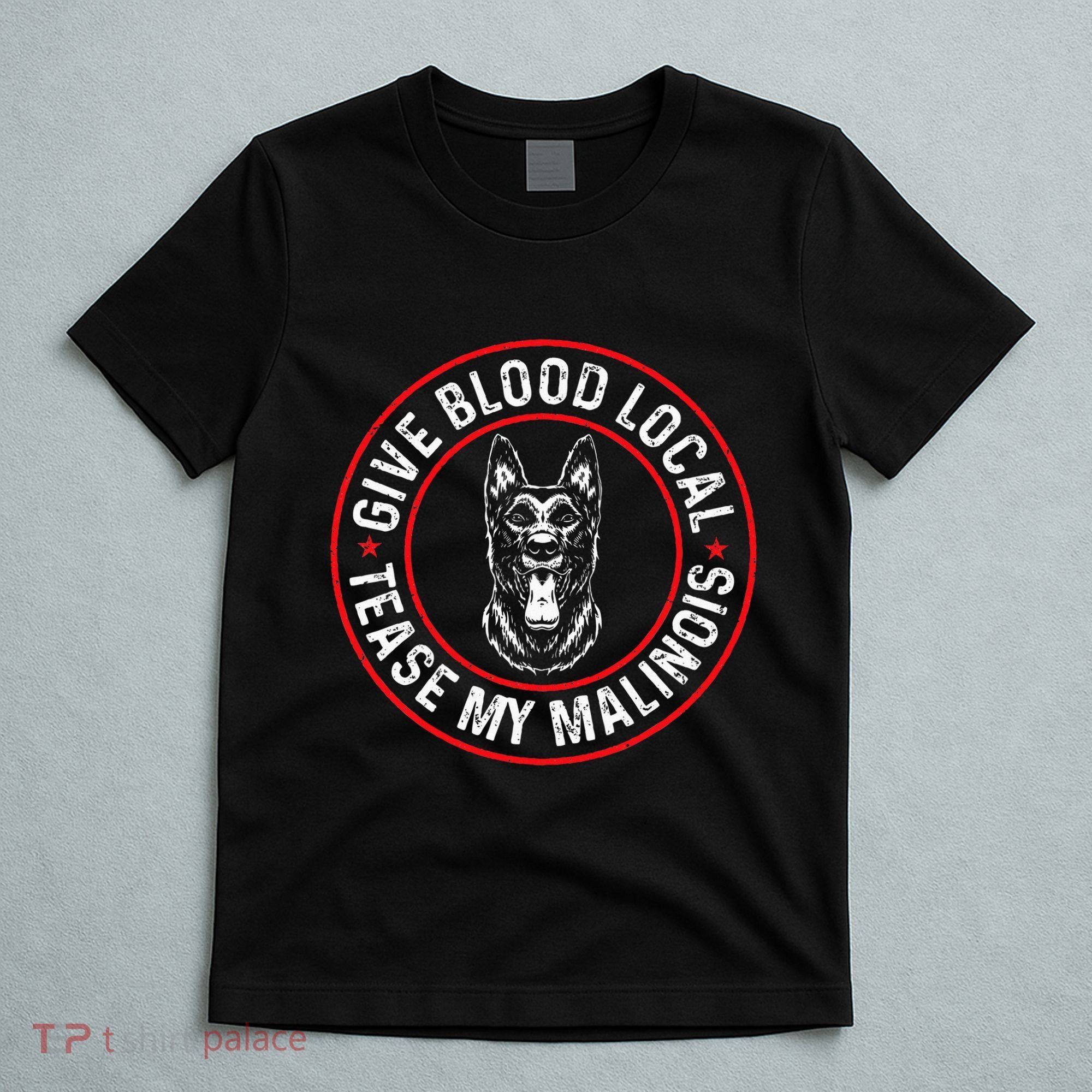 Belgian Malinois Give Blood Local Tease My Malinois T-Shirt