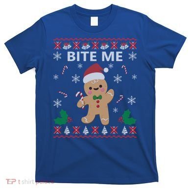 Bite Me Gingerbread Ugly Christmas Sweater Funny Gift Meaningful Gift T-Shirt