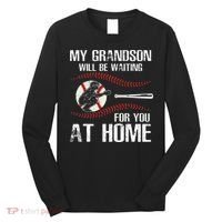 Baseball My Grandson Will Be Waiting For You At Home Long Sleeve Shirt thumb 0
