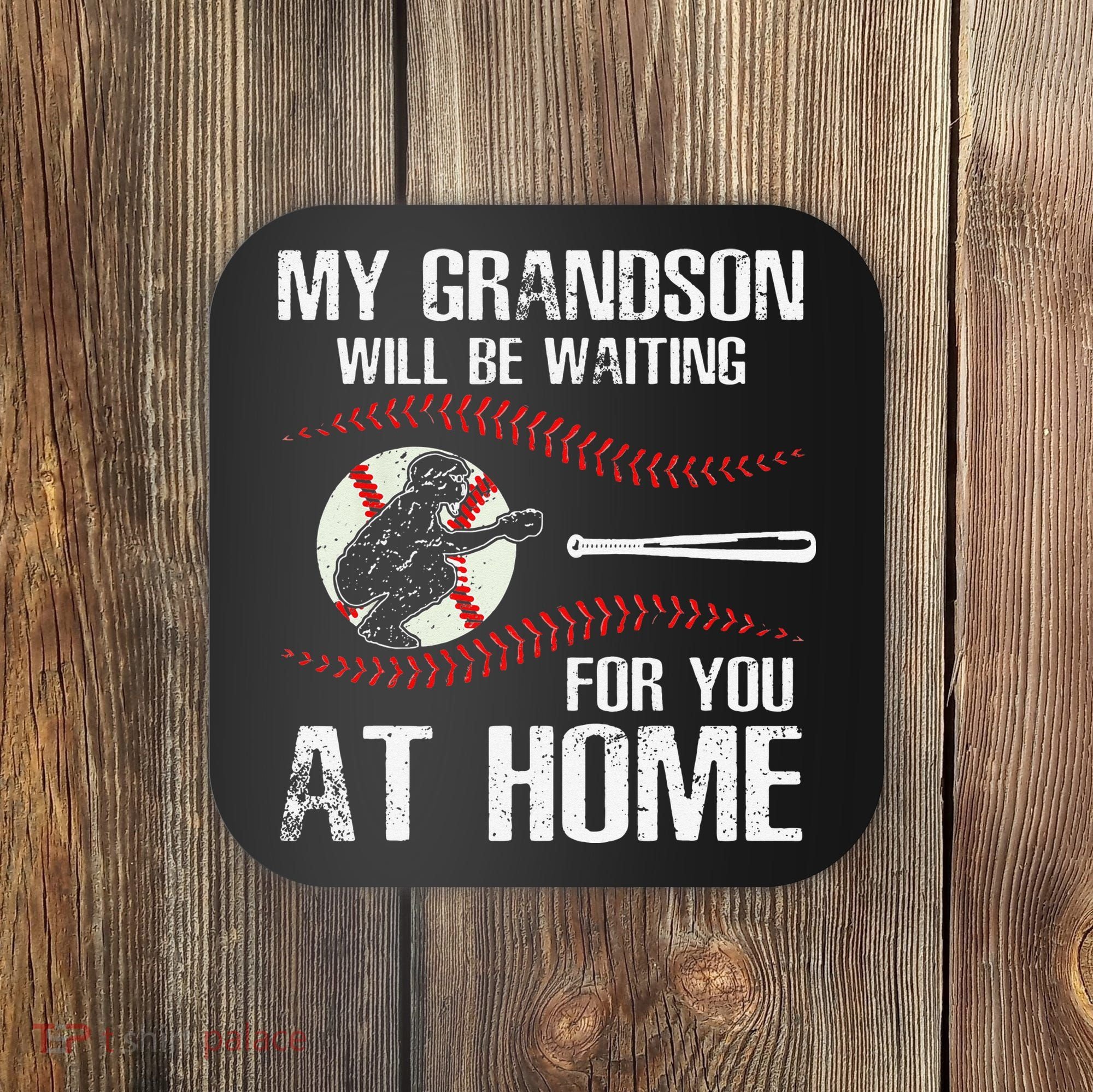 Baseball My Grandson Will Be Waiting For You At Home Coaster