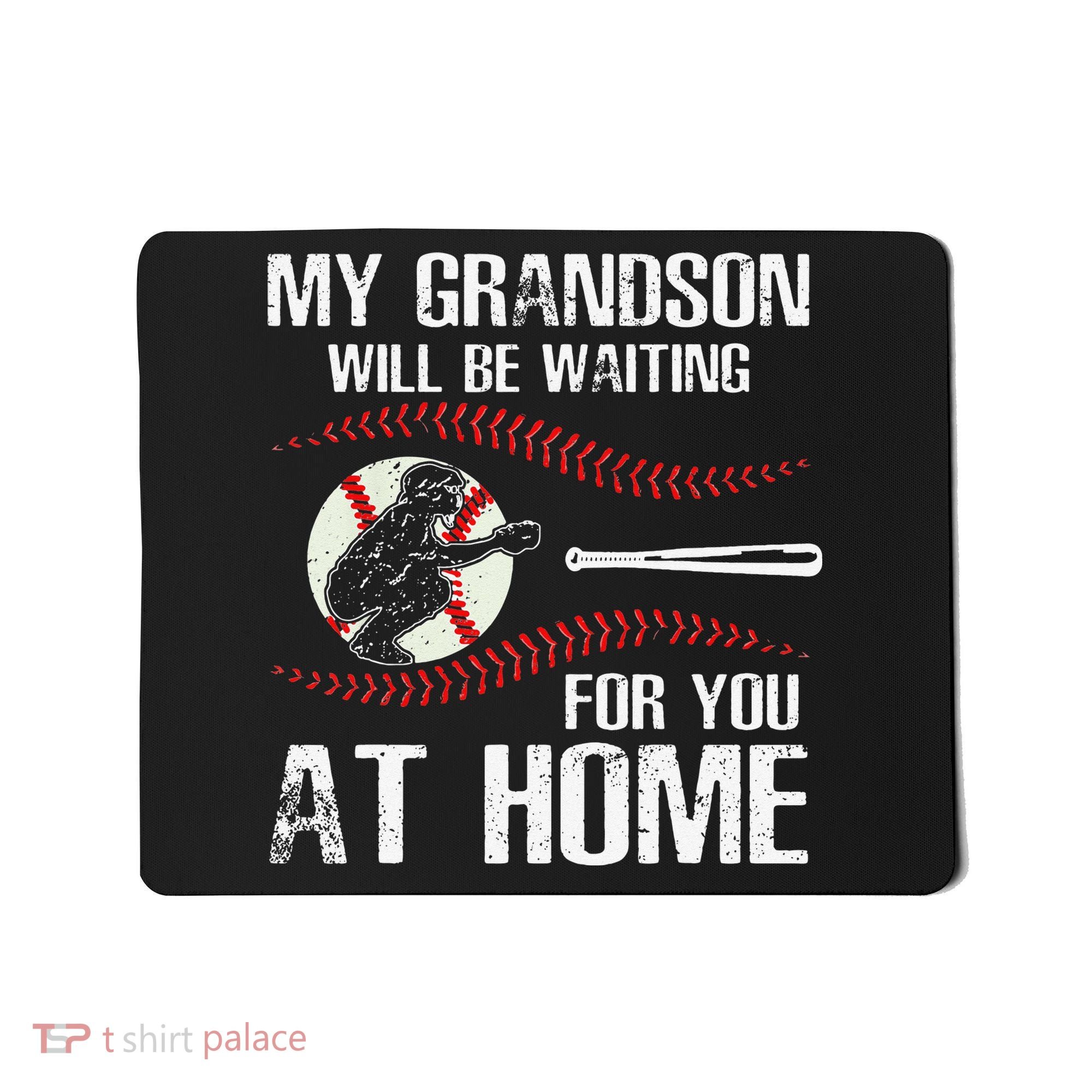 Baseball My Grandson Will Be Waiting For You At Home Mousepad