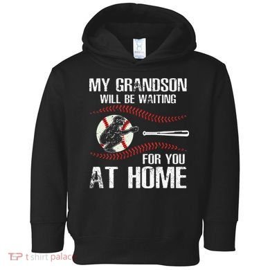 Baseball My Grandson Will Be Waiting For You At Home Toddler Hoodie