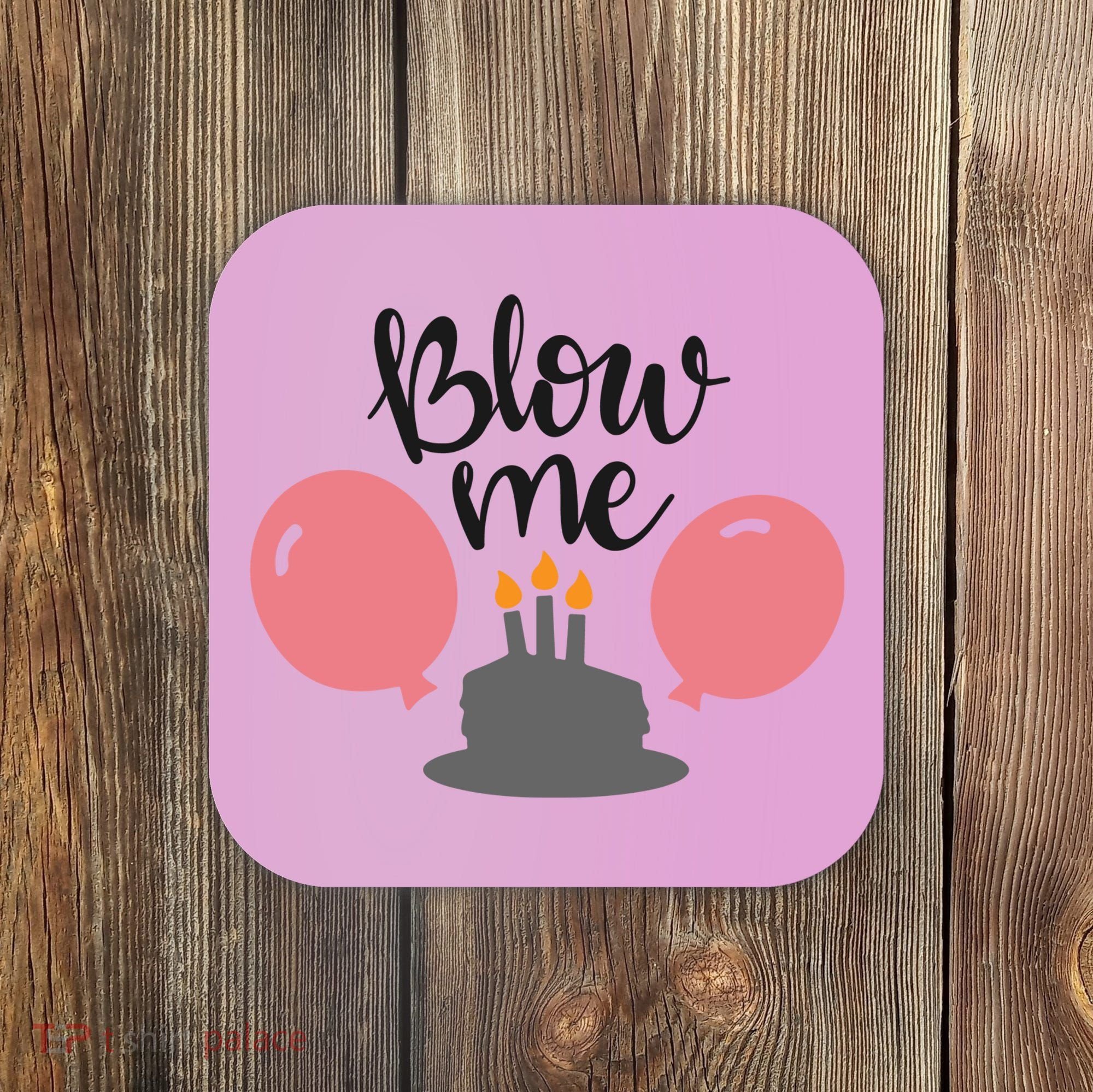 Blow Me Hilarious Trendy Birthday Coaster