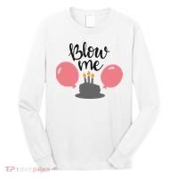 Blow Me Hilarious Trendy Birthday Long Sleeve Shirt thumb 0
