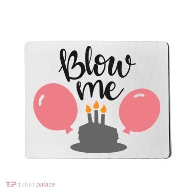 Blow Me Hilarious Trendy Birthday Mousepad