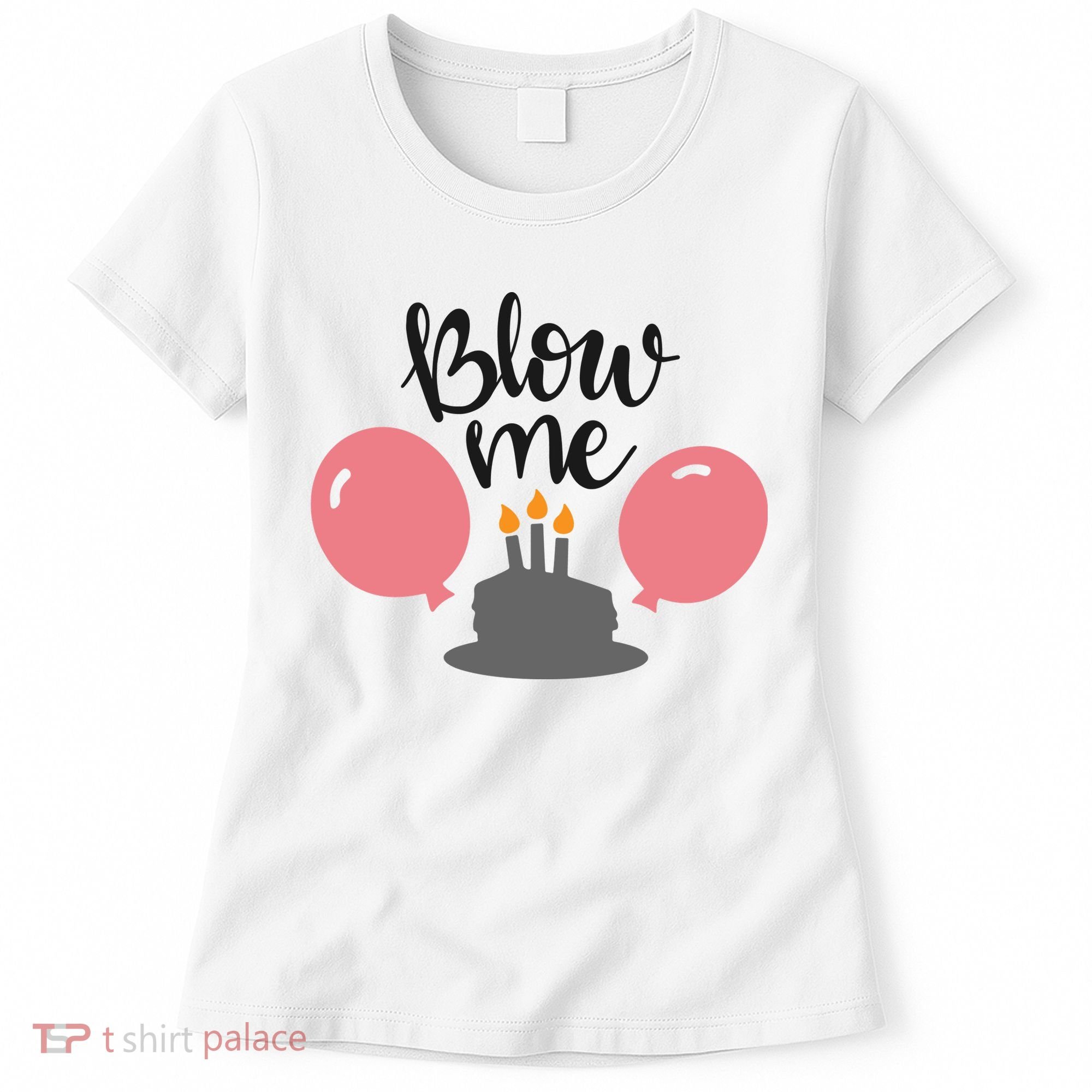 Blow Me Hilarious Trendy Birthday Women's T-Shirt