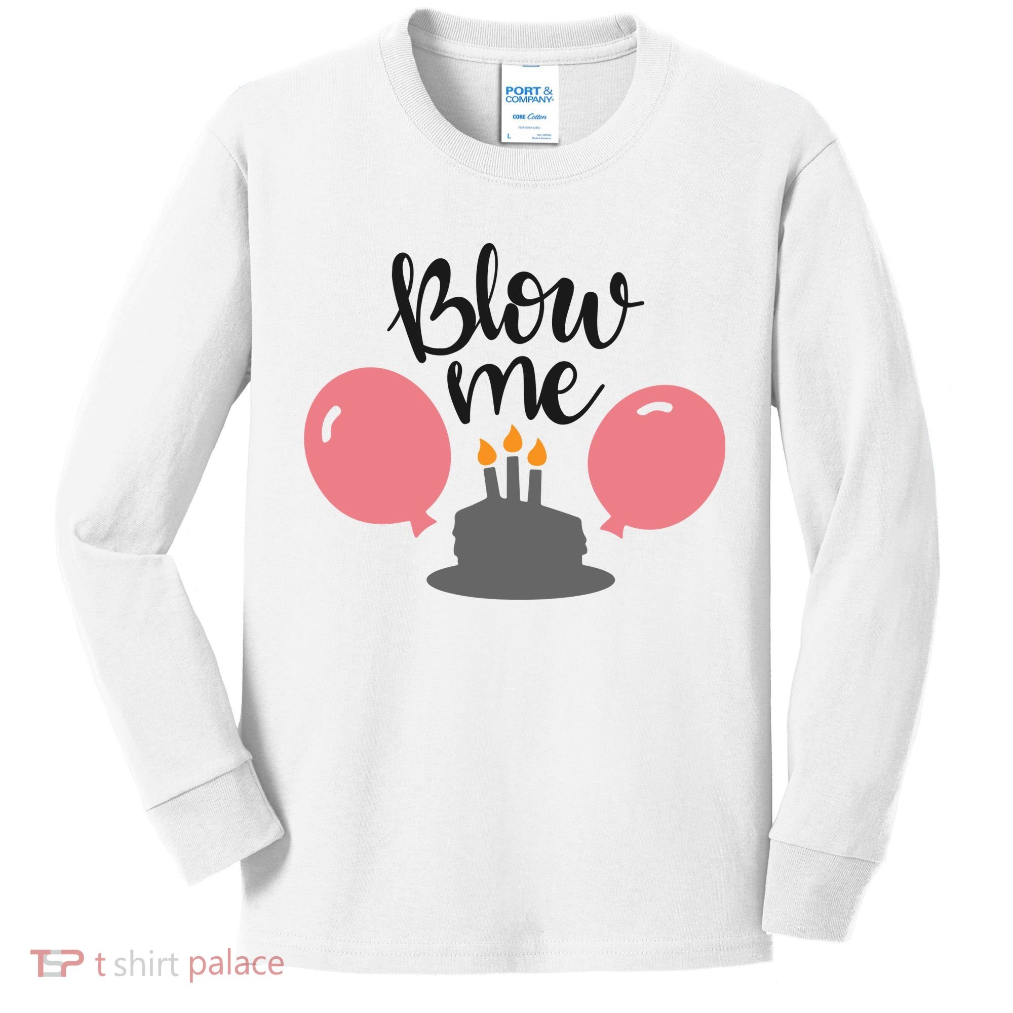 Blow Me Hilarious Trendy Birthday Kids Long Sleeve Shirt