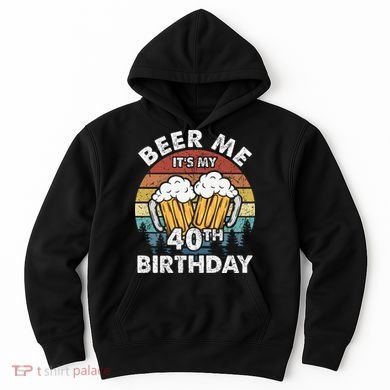 Beer Me Its My 40th Birthday Vintage Hoodie