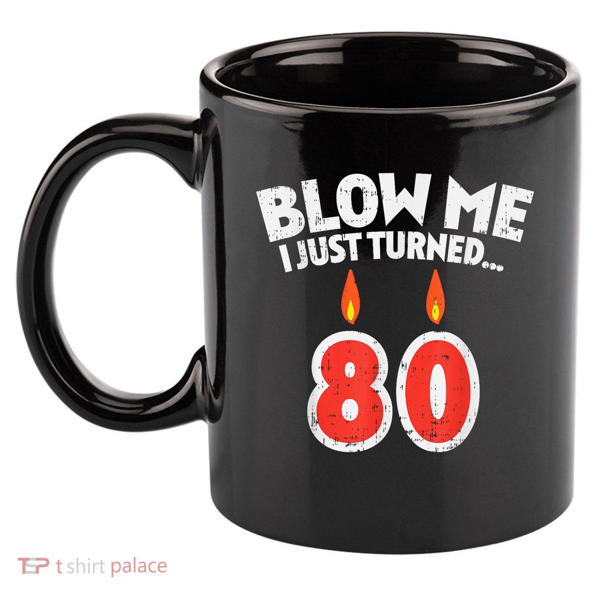 Blow Me I Turned 80 80th Birthday Gag Party 11oz C Handle Ceramic Mug