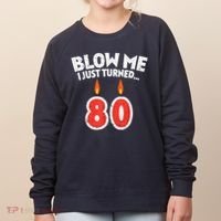 Blow Me I Turned 80 80th Birthday Gag Party Women's Sweatshirt thumb 0