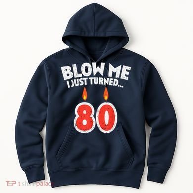 Blow Me I Turned 80 80th Birthday Gag Party Hoodie