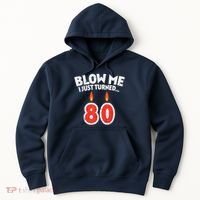 Blow Me I Turned 80 80th Birthday Gag Party Hoodie thumb 0