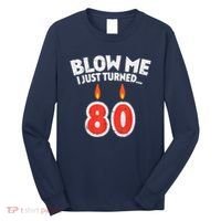 Blow Me I Turned 80 80th Birthday Gag Party Long Sleeve Shirt thumb 0