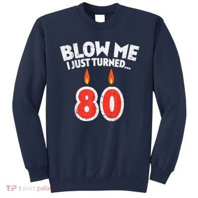 Blow Me I Turned 80 80th Birthday Gag Party Sweatshirt