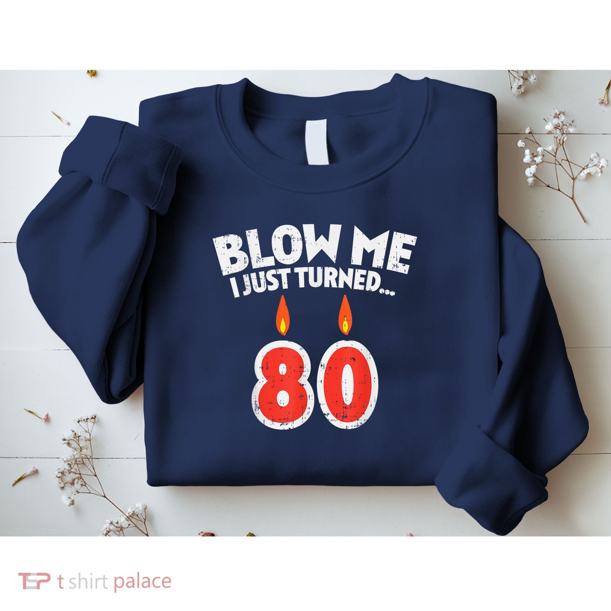 Blow Me I Turned 80 80th Birthday Gag Party Sweatshirt