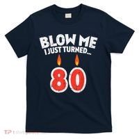 Blow Me I Turned 80 80th Birthday Gag Party T-Shirt thumb 0