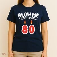 Blow Me I Turned 80 80th Birthday Gag Party T-Shirt thumb 4