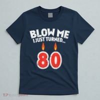 Blow Me I Turned 80 80th Birthday Gag Party T-Shirt thumb 5