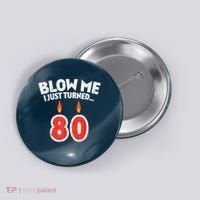 Blow Me I Turned 80 80th Birthday Gag Party Button thumb 0