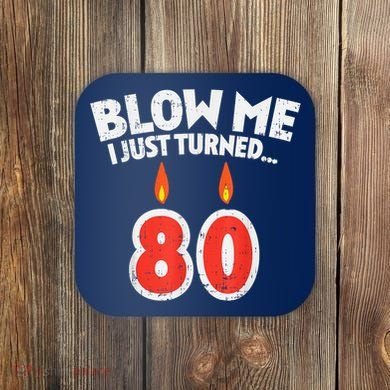 Blow Me I Turned 80 80th Birthday Gag Party Coaster