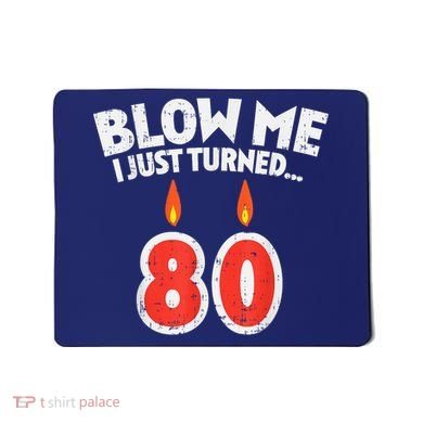 Blow Me I Turned 80 80th Birthday Gag Party Mousepad