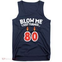 Blow Me I Turned 80 80th Birthday Gag Party Tank Top thumb 0