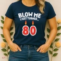 Blow Me I Turned 80 80th Birthday Gag Party Women's T-Shirt thumb 2