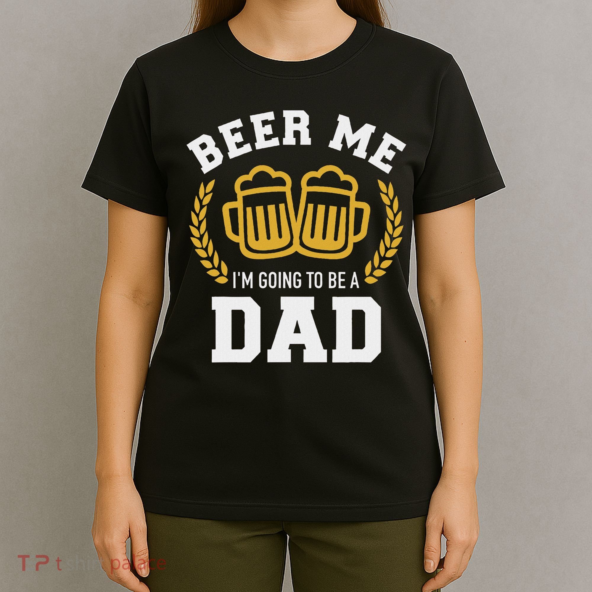 Beer Me I'm Going To Be A Dad Baby Announcement T-Shirt