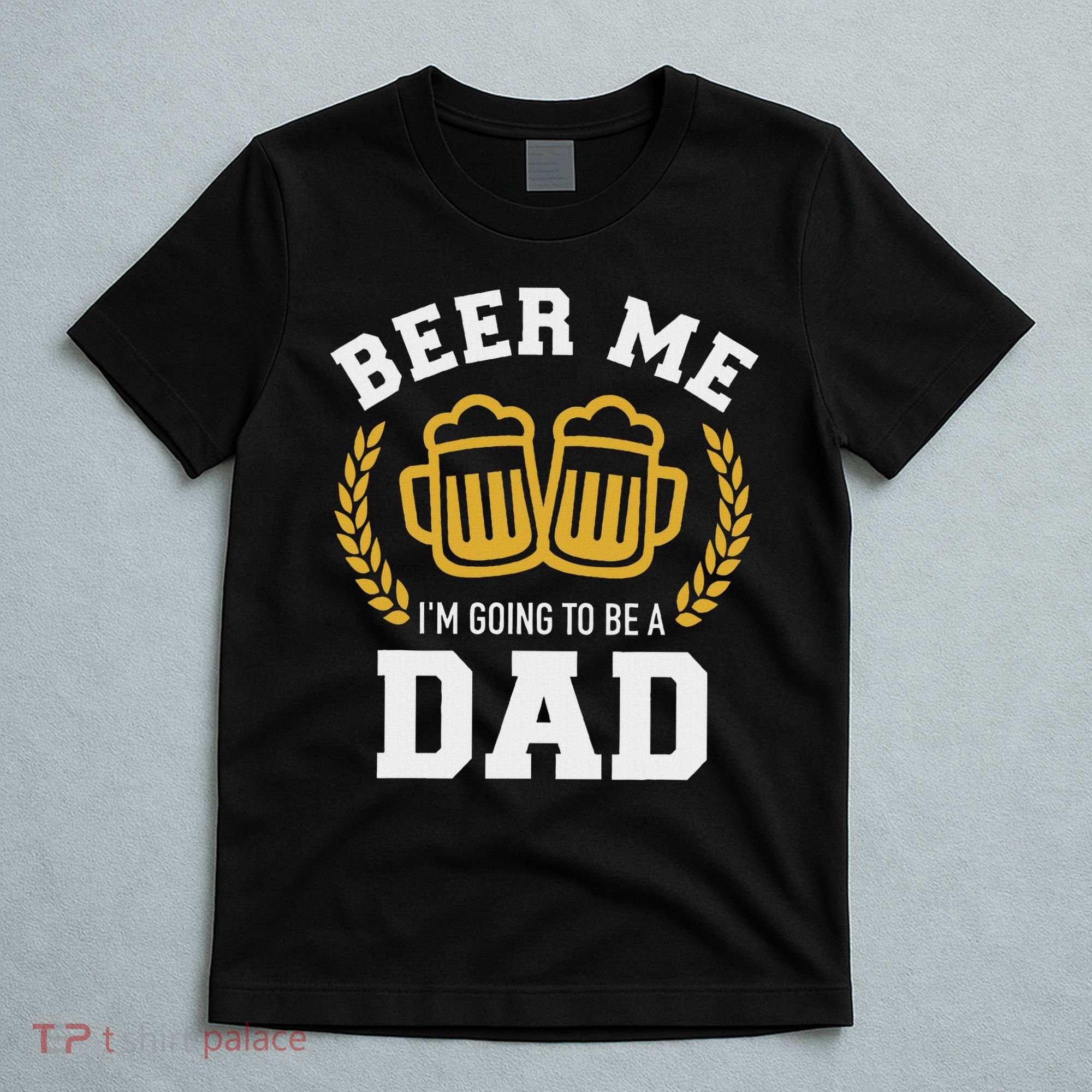 Beer Me I'm Going To Be A Dad Baby Announcement T-Shirt