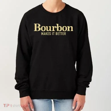 Bourbon Makes It Better Women's Sweatshirt