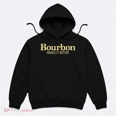 Bourbon Makes It Better Hoodie