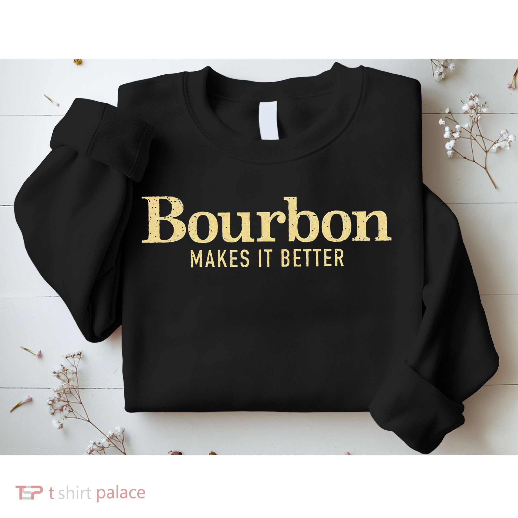 Bourbon Makes It Better Sweatshirt