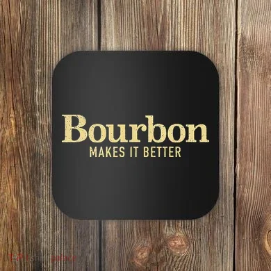 Bourbon Makes It Better Coaster