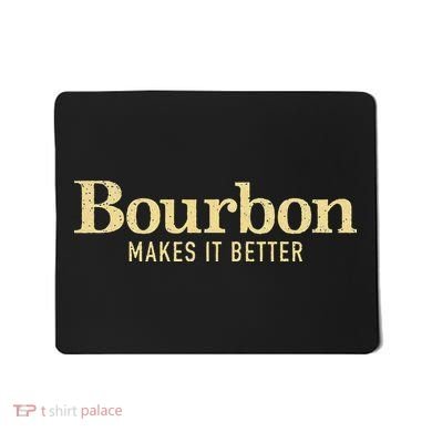Bourbon Makes It Better Mousepad