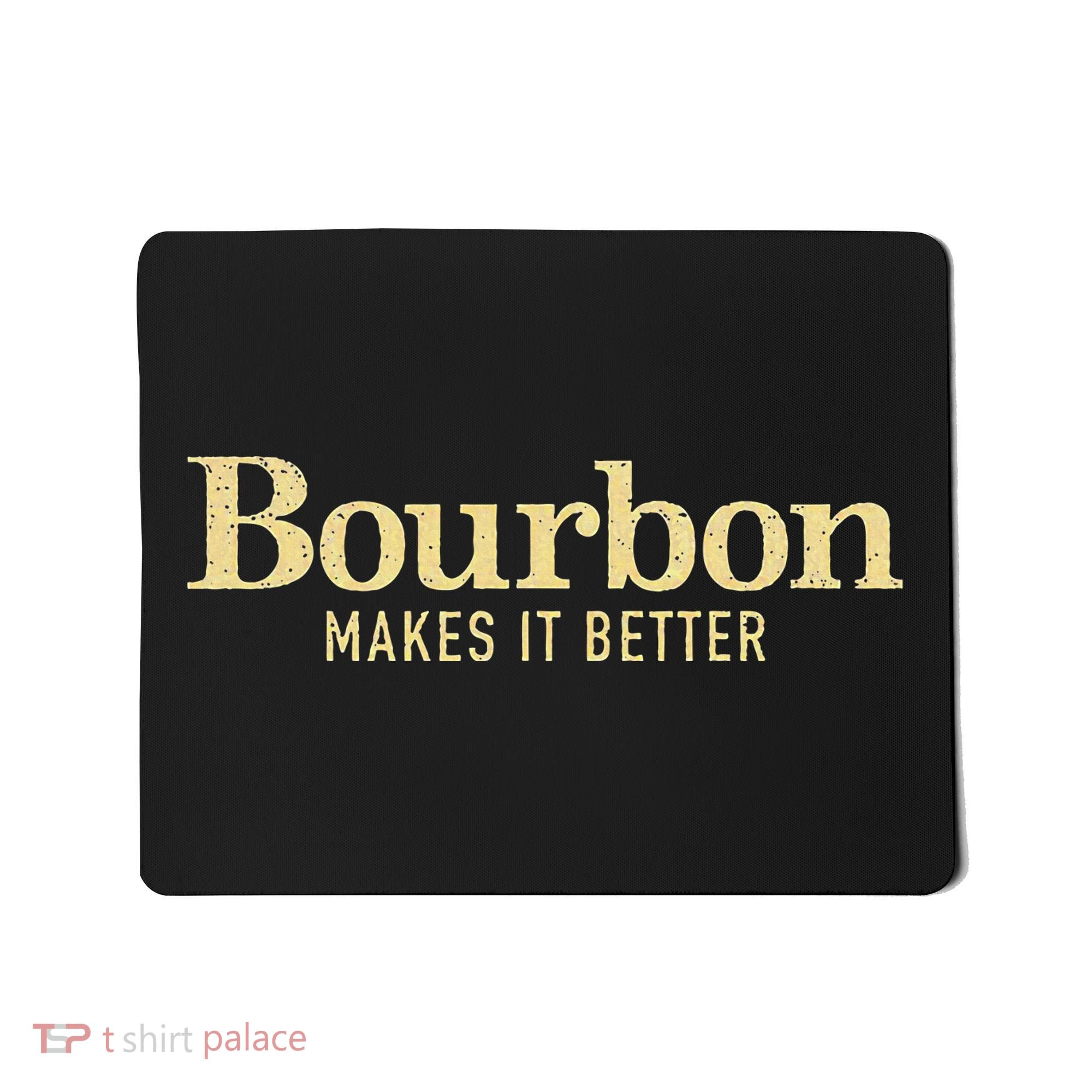 Bourbon Makes It Better Mousepad