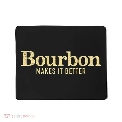 Bourbon Makes It Better Mousepad