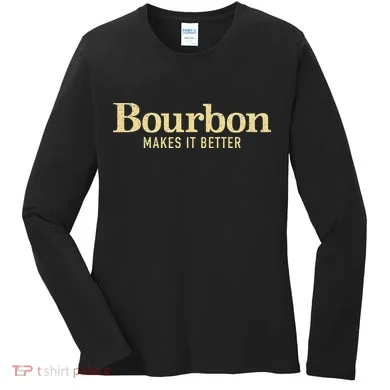 Bourbon Makes It Better Women's Long Sleeve Shirt
