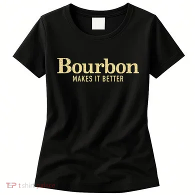 Bourbon Makes It Better Women's T-Shirt