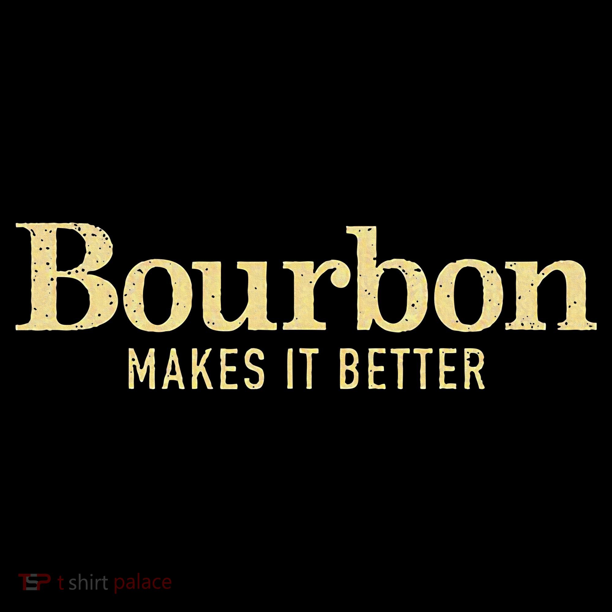 Bourbon Makes It Better Women's T-Shirt