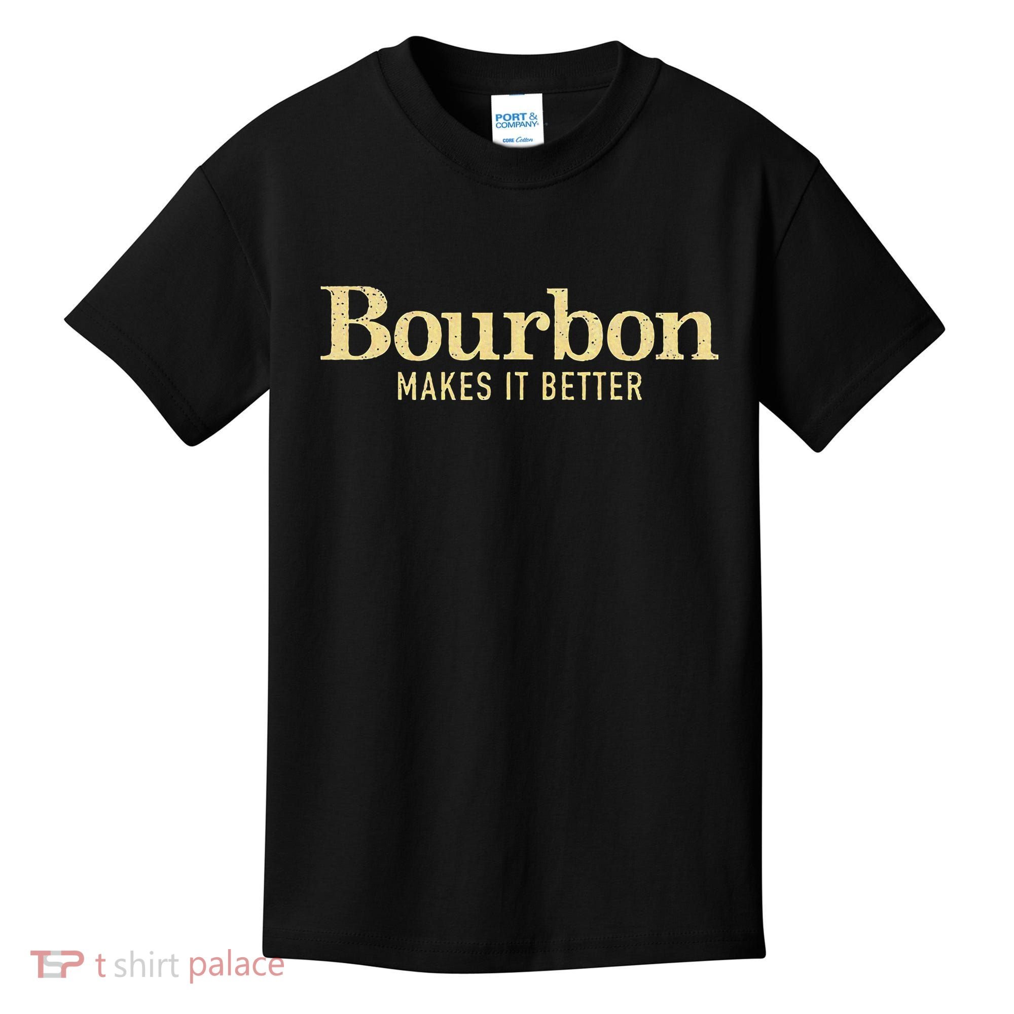 Bourbon Makes It Better Kids T-Shirt