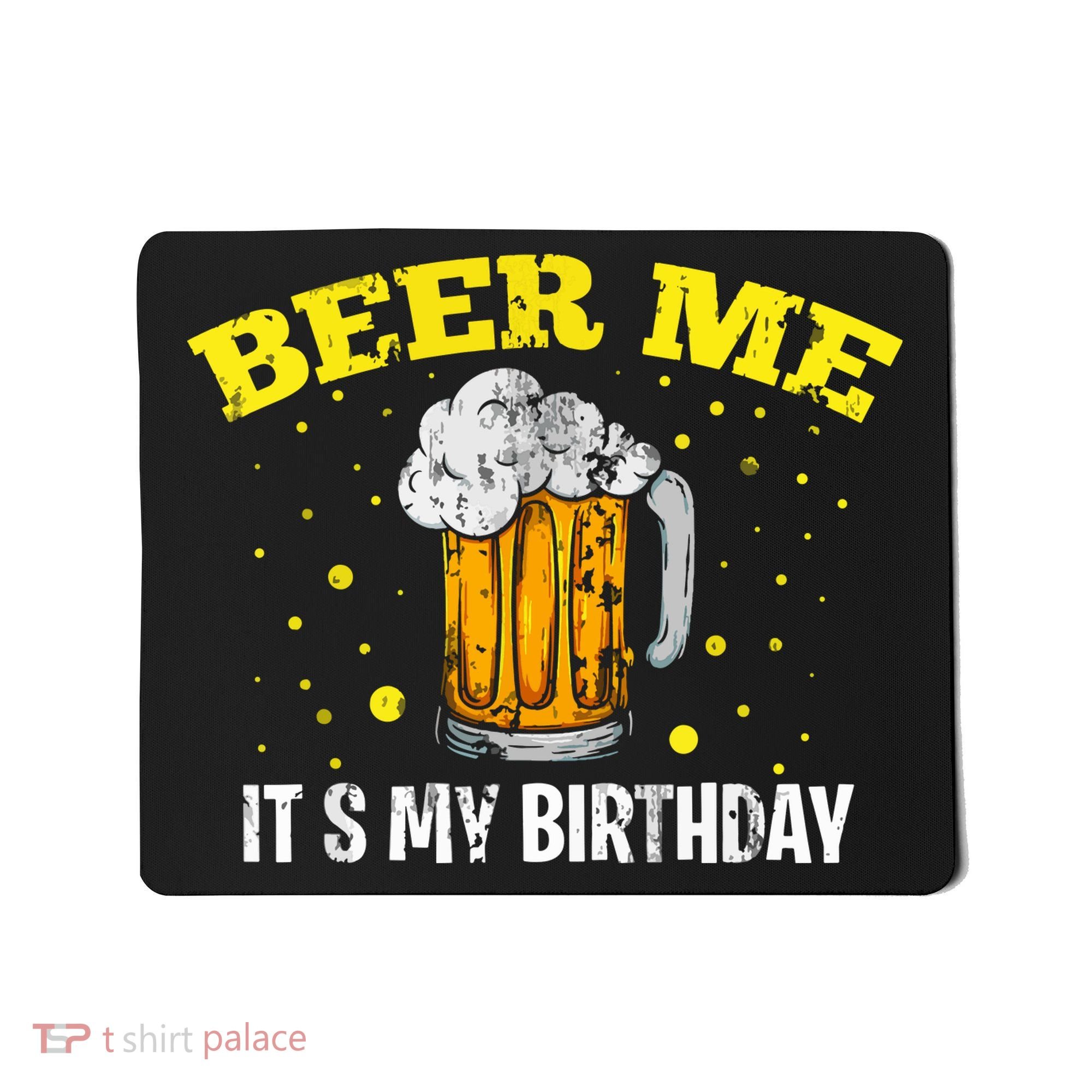 Beer Me It's My Birthday Bday Beer Lover Party Mousepad