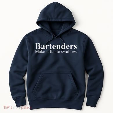 Bartenders Make It Fun To Swallow Funny Bartending Hoodie