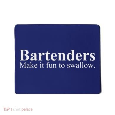 Bartenders Make It Fun To Swallow Funny Bartending Mousepad